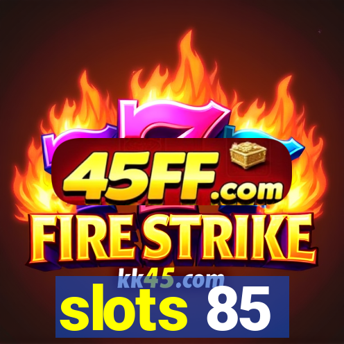 slots 85